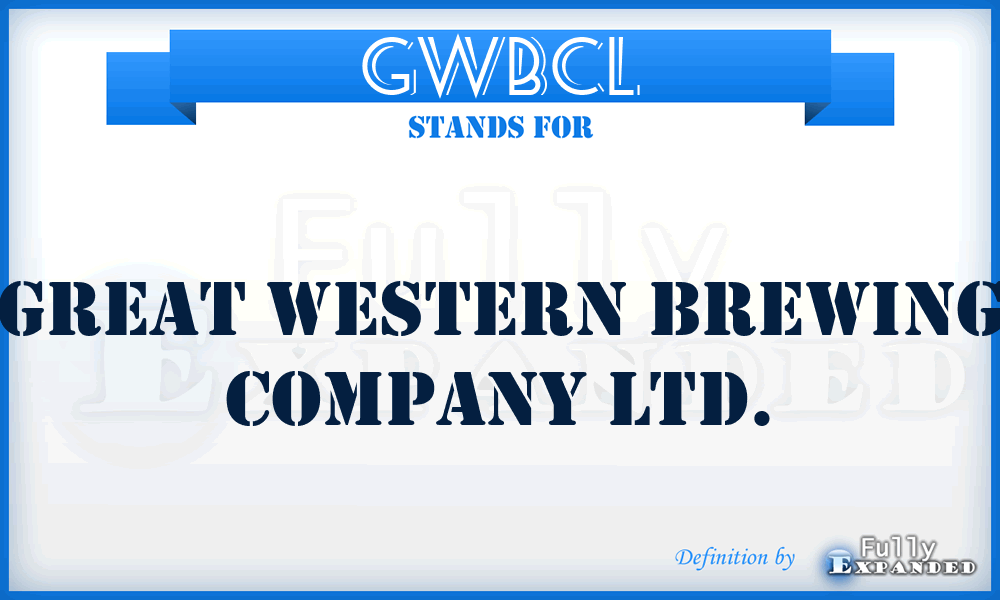 GWBCL - Great Western Brewing Company Ltd.
