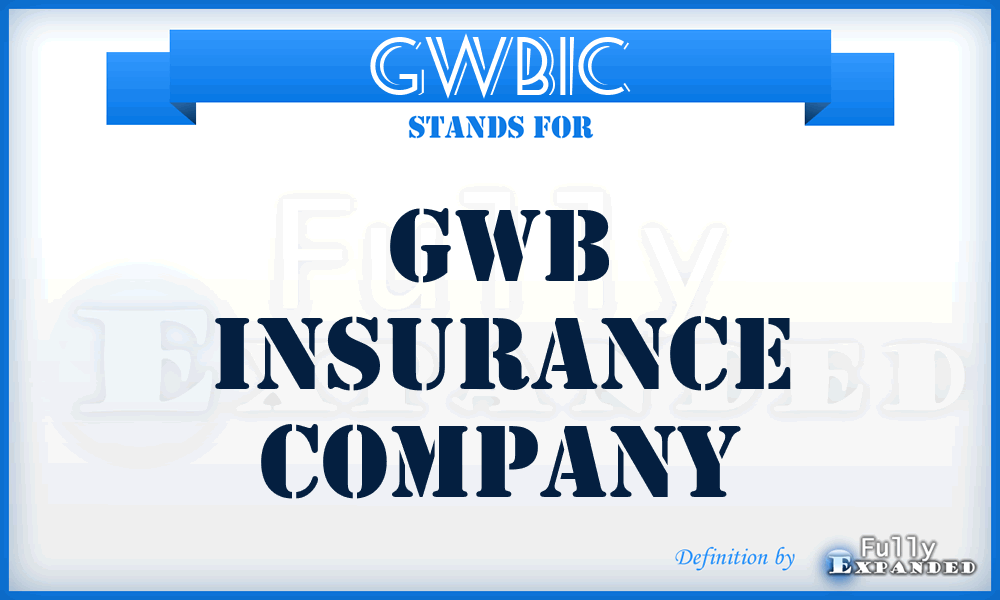 GWBIC - GWB Insurance Company