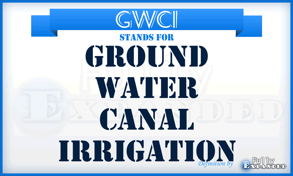 GWCI - Ground Water Canal Irrigation