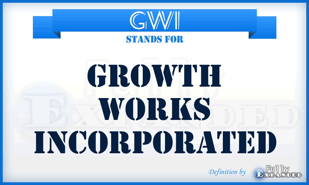GWI - Growth Works Incorporated