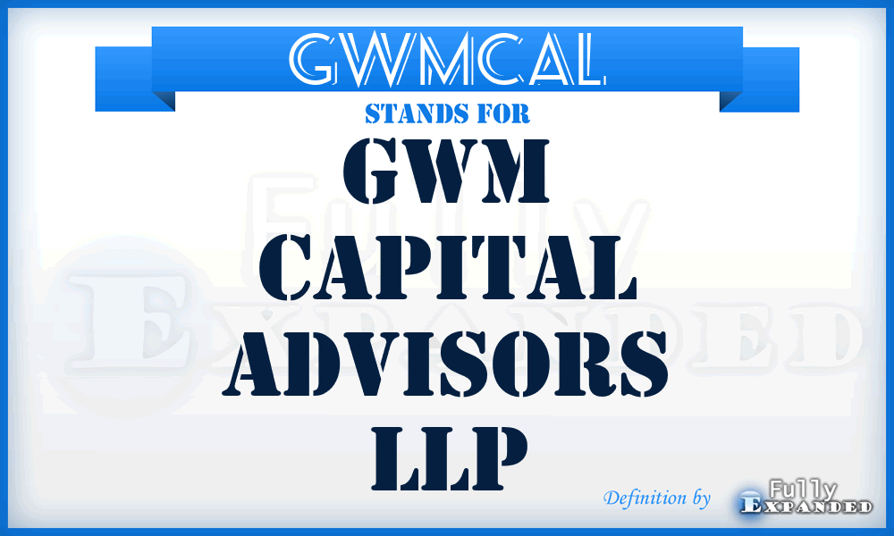 GWMCAL - GWM Capital Advisors LLP