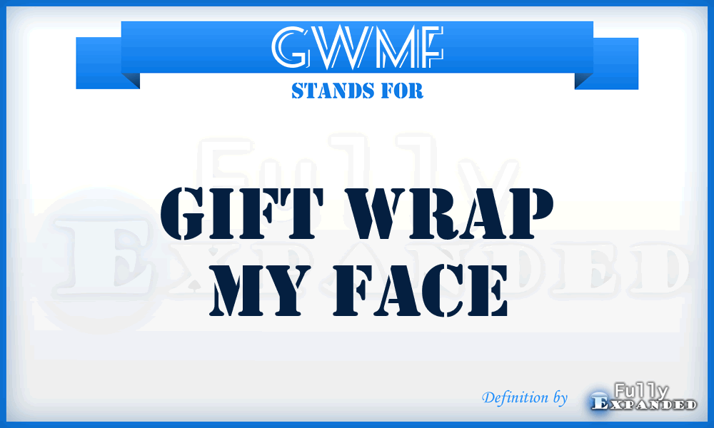 GWMF - Gift Wrap My Face