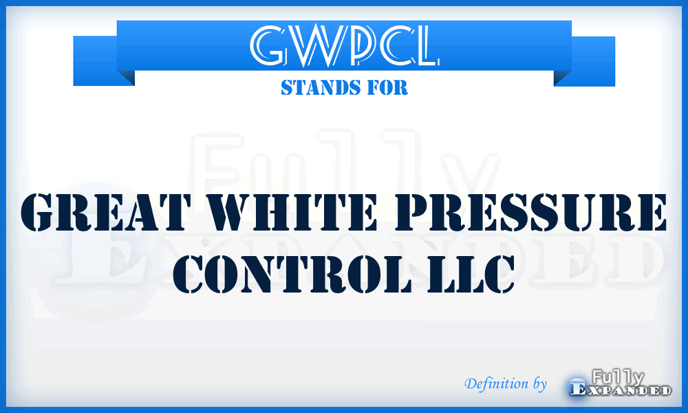 GWPCL - Great White Pressure Control LLC
