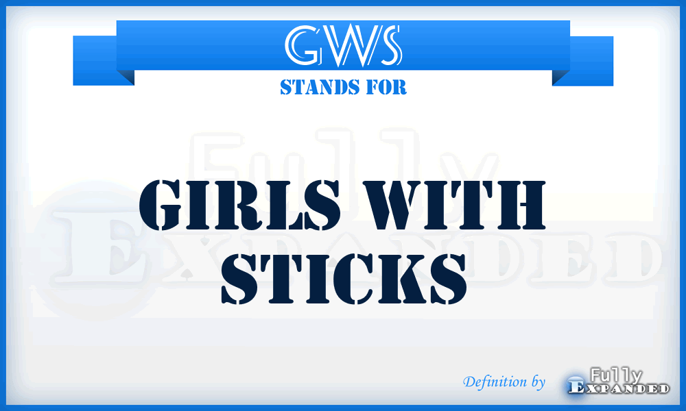 GWS - Girls With Sticks