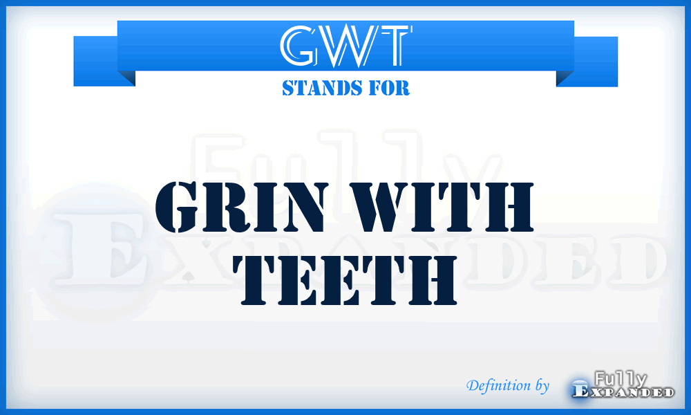 GWT - Grin With Teeth