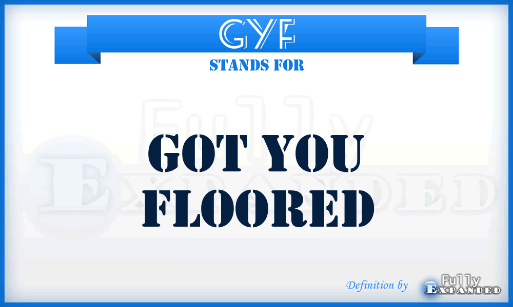 GYF - Got You Floored