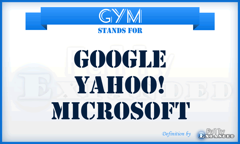 GYM - Google Yahoo! Microsoft