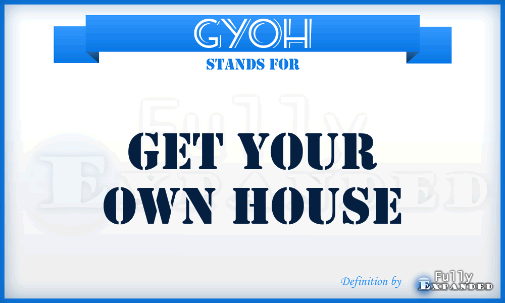 GYOH - Get Your Own House