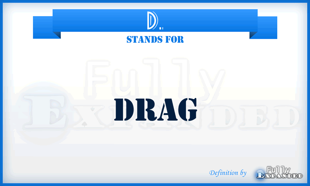 D. - Drag