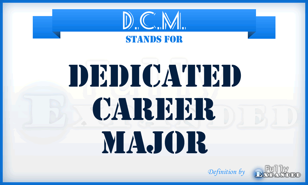 D.C.M. - Dedicated Career Major