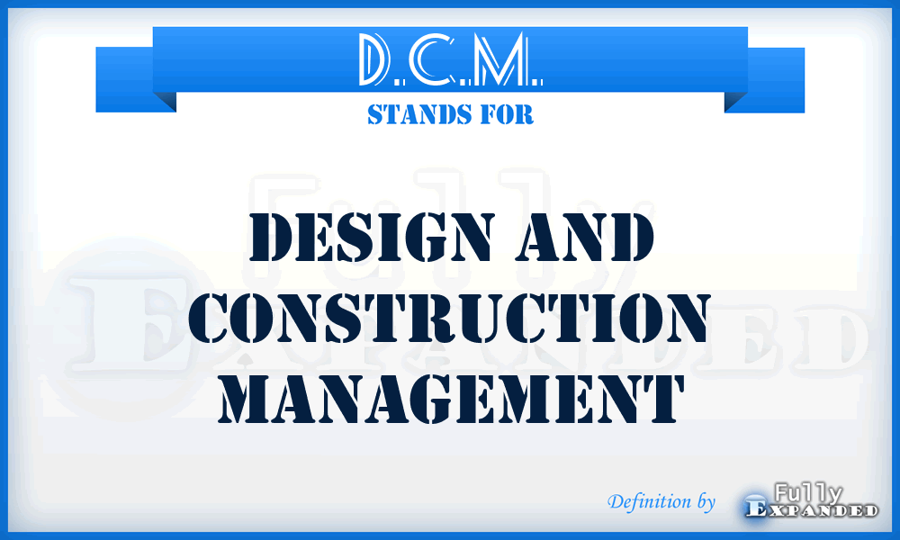 D.C.M. - Design and Construction Management