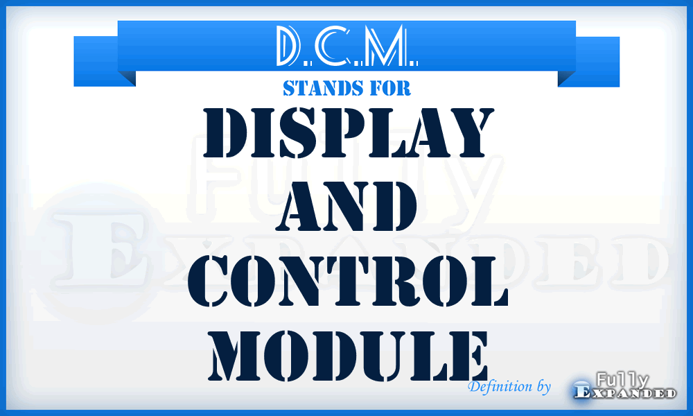 D.C.M. - Display and Control Module