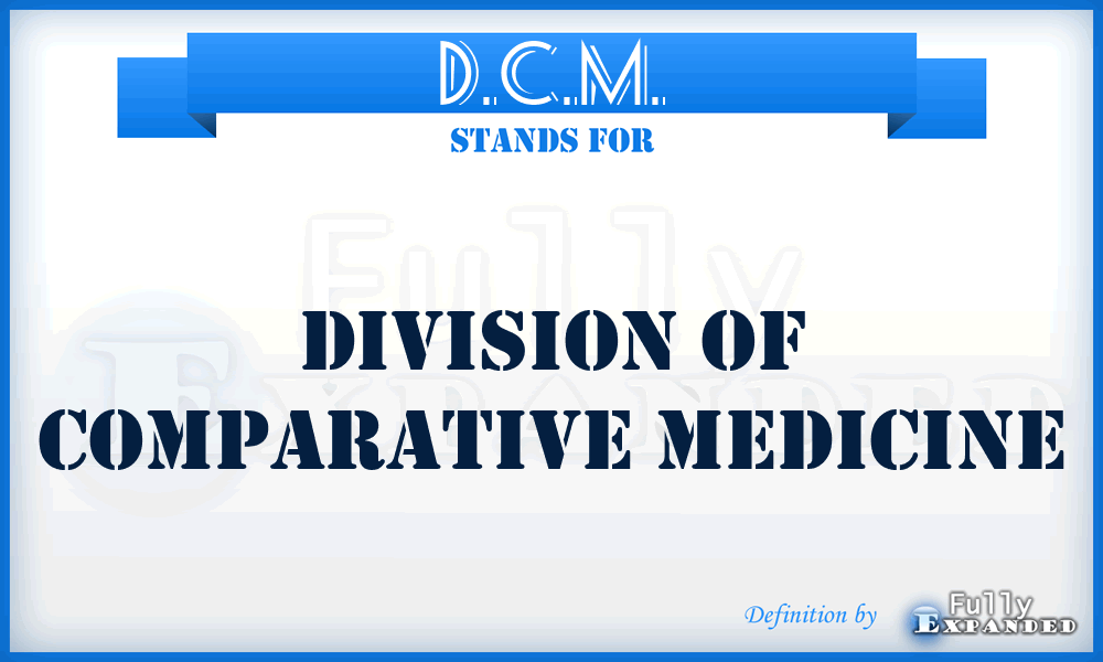 D.C.M. - Division of Comparative Medicine