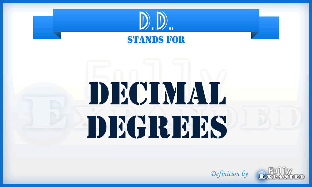 D.D. - Decimal Degrees