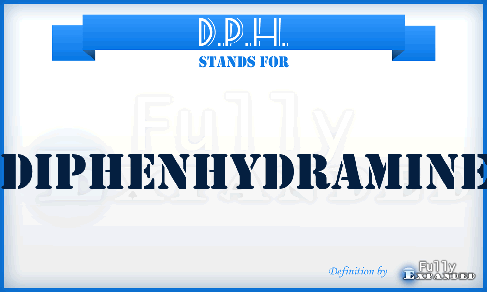 D.P.H. - diphenhydramine