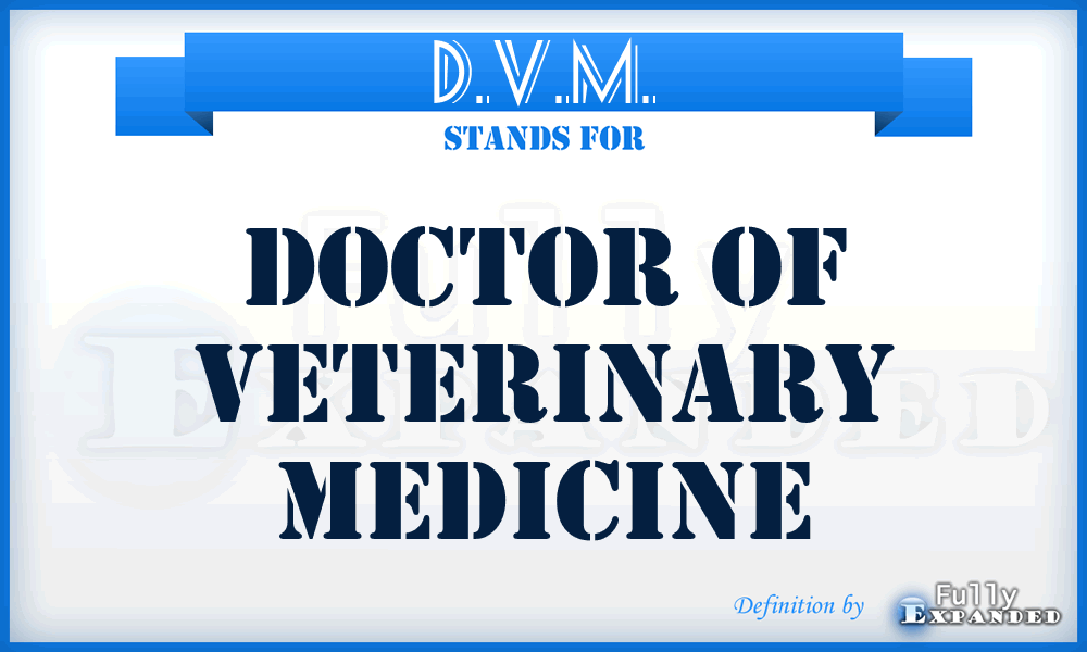 D.V.M. - Doctor of Veterinary Medicine