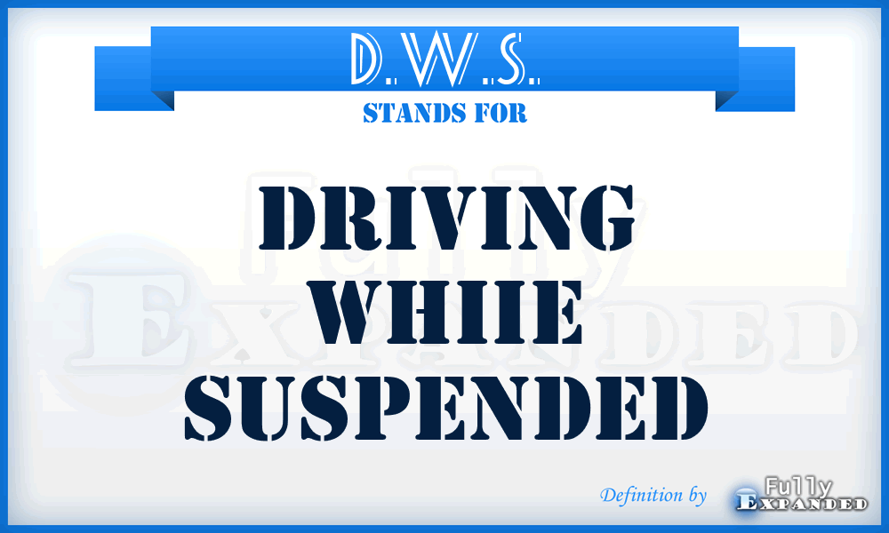 D.W.S. - Driving Whiie Suspended