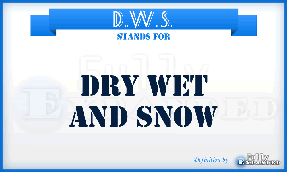 D.W.S. - Dry Wet and Snow