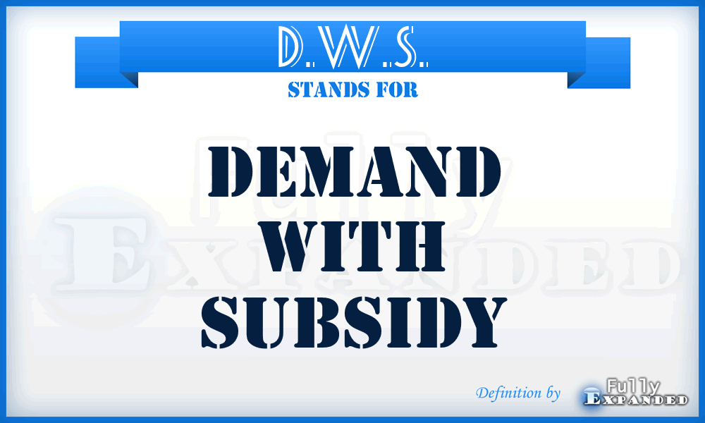 D.W.S. - demand with subsidy