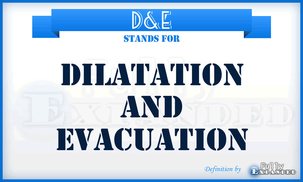D&E - dilatation and evacuation