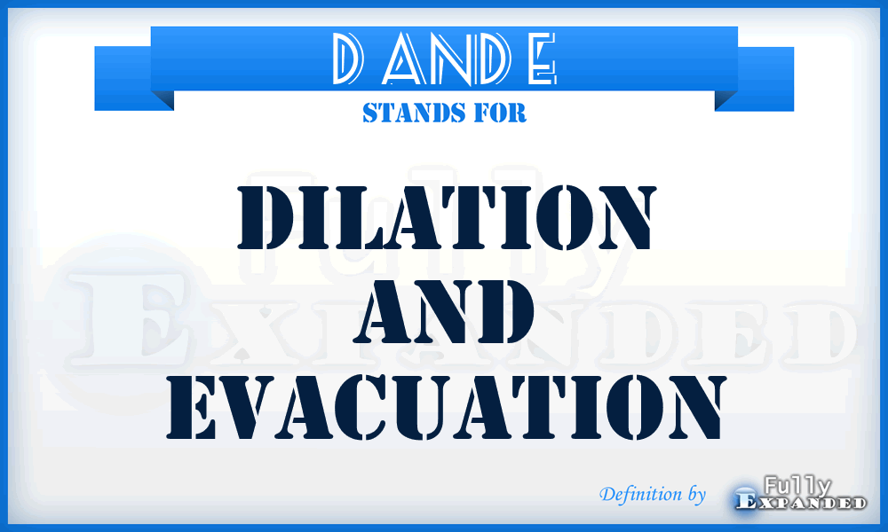D and E - dilation and evacuation