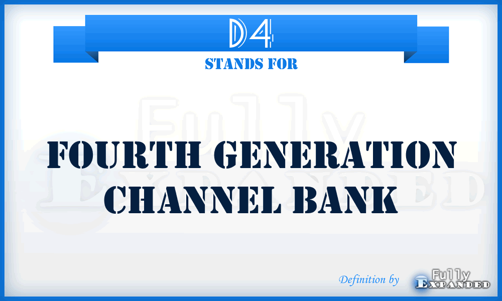 D4 - Fourth generation channel bank