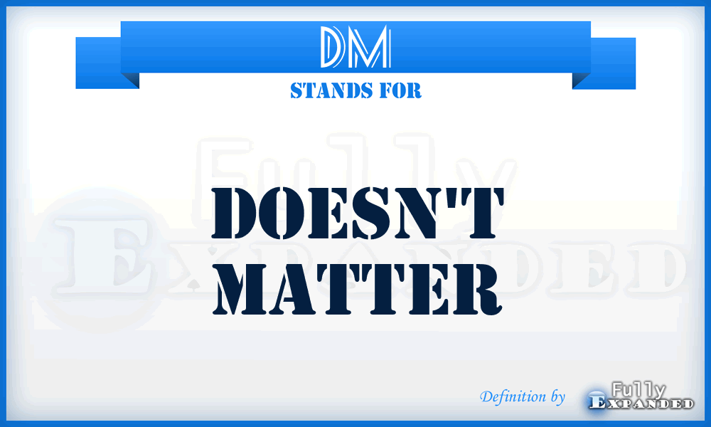 DM - Doesn't Matter