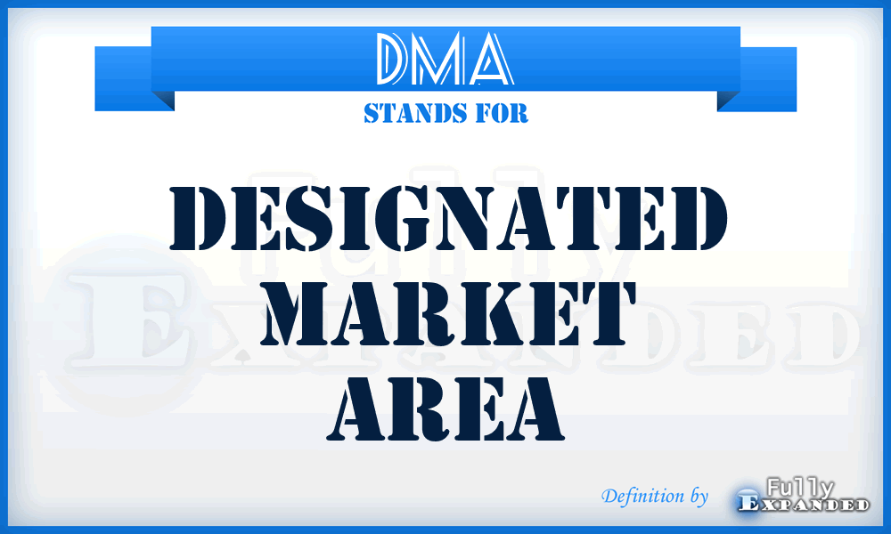 DMA - Designated Market Area
