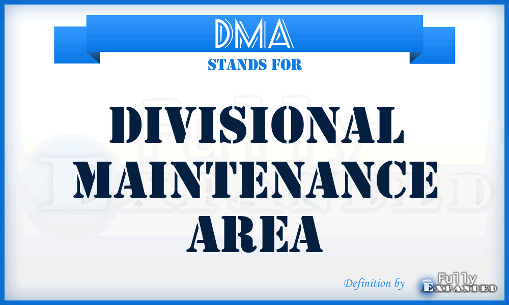 DMA - Divisional Maintenance Area