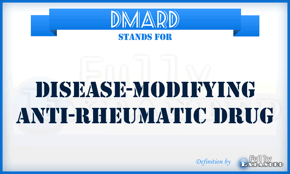 DMARD - Disease-Modifying Anti-Rheumatic Drug