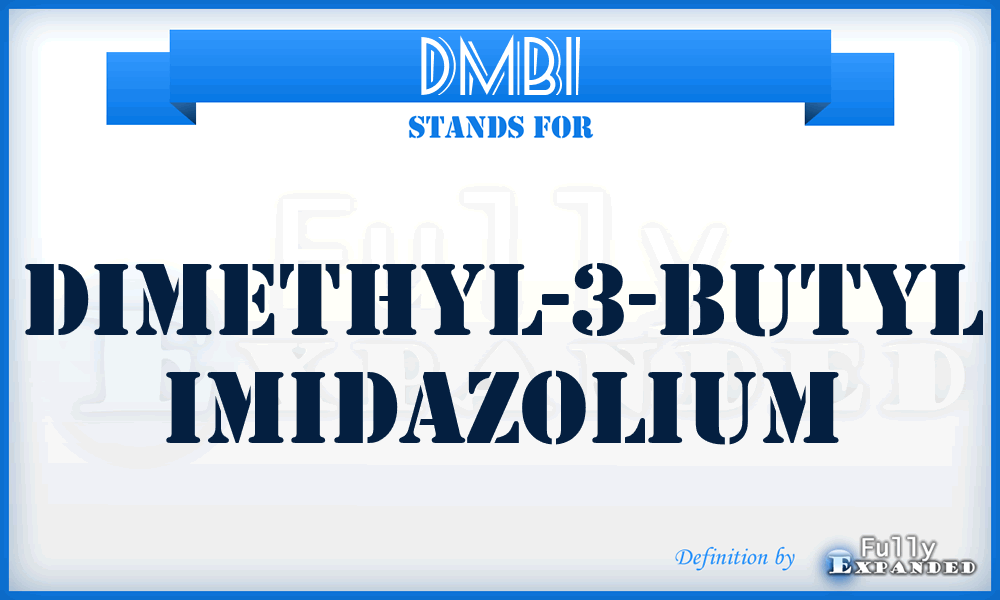 DMBI - DiMethyl-3-Butyl Imidazolium