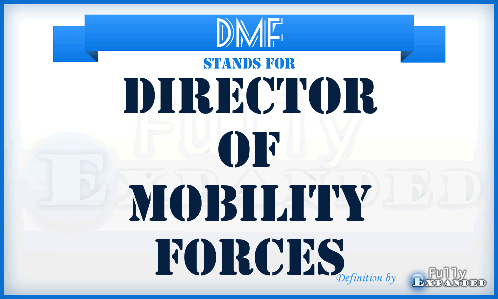 DMF - Director of Mobility Forces