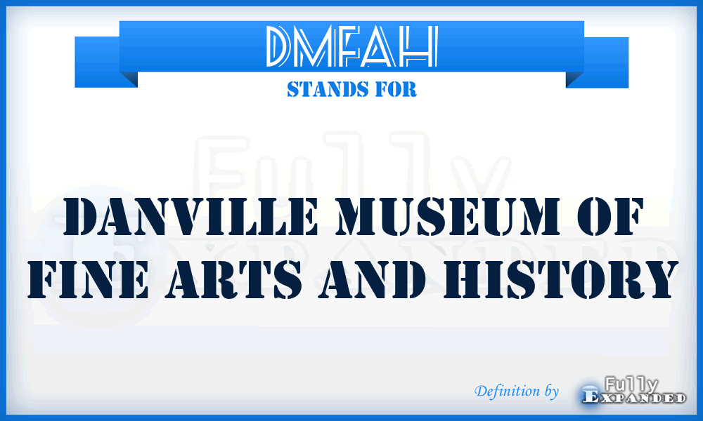 DMFAH - Danville Museum of Fine Arts and History