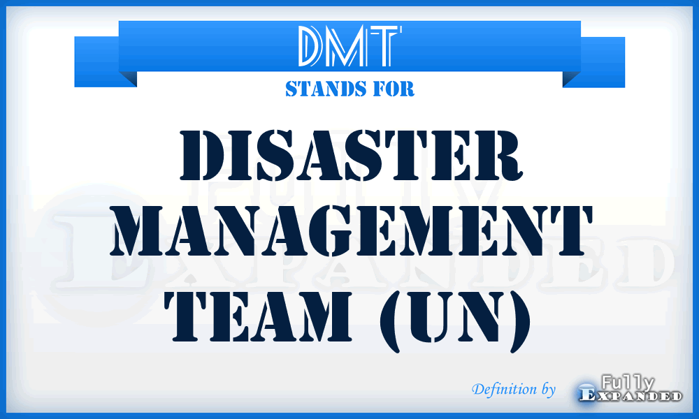 DMT - disaster management team (UN)