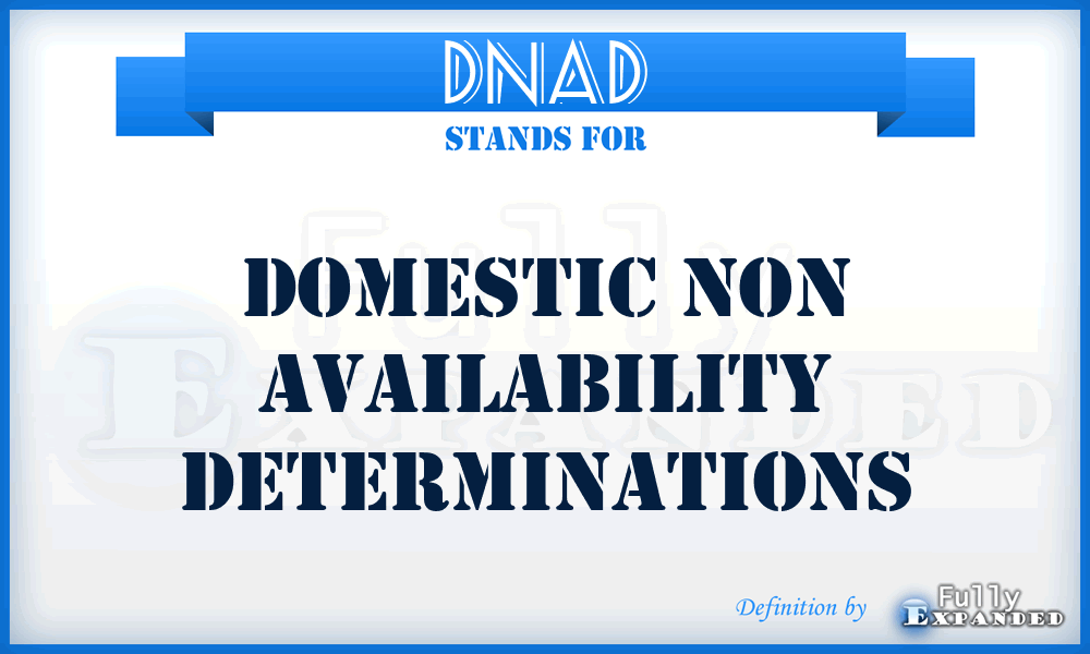 DNAD - Domestic Non Availability Determinations