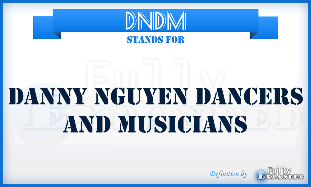 DNDM - Danny Nguyen Dancers and Musicians