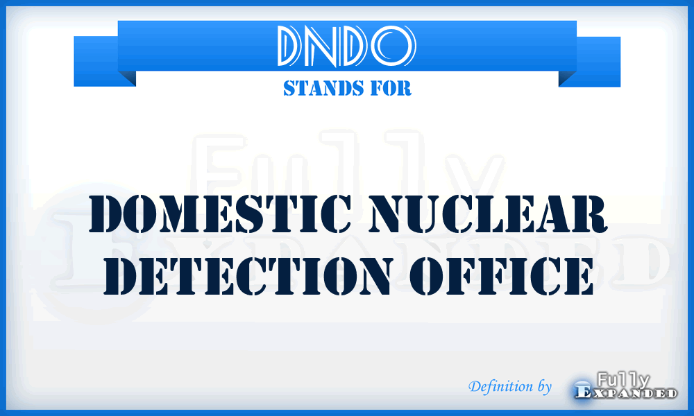 DNDO - Domestic Nuclear Detection Office