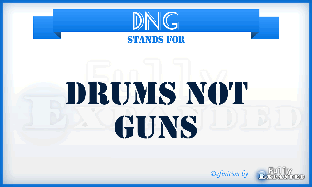 DNG - Drums Not Guns