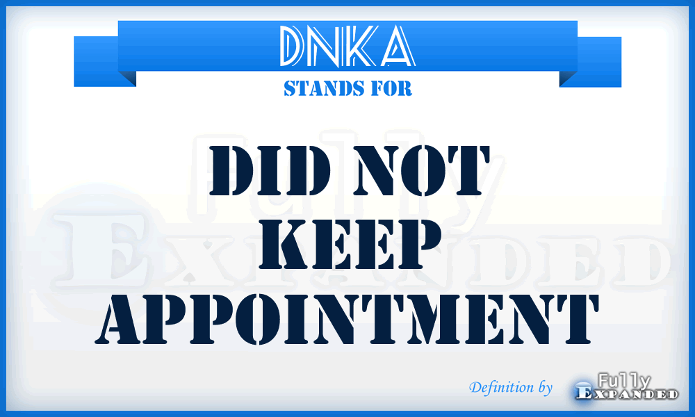 DNKA - Did Not Keep Appointment