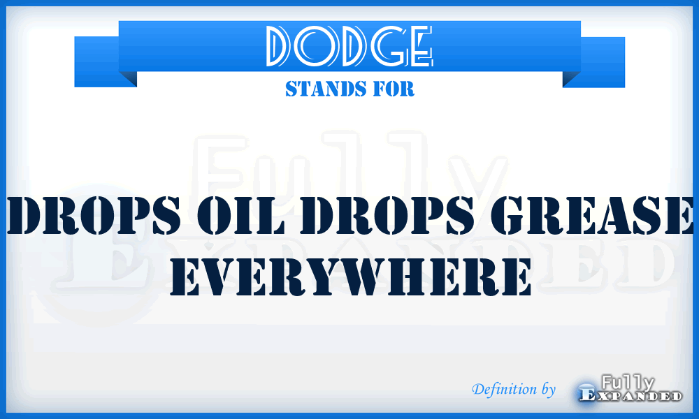 DODGE - Drops Oil Drops Grease Everywhere