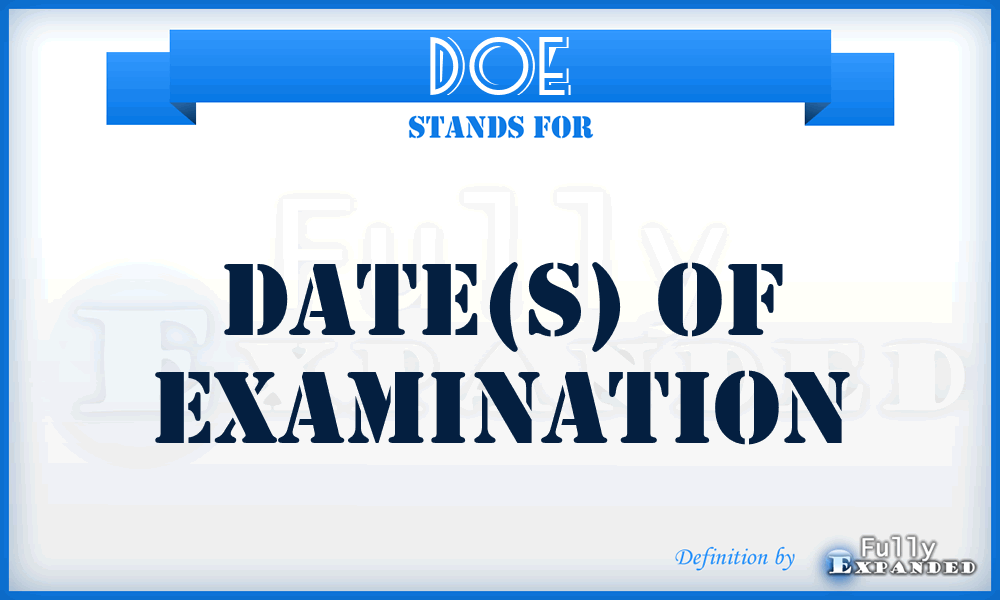 DOE - DATE(S) OF EXAMINATION