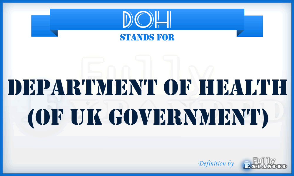 DOH - Department of Health (of UK government)