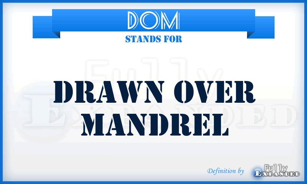 DOM - Drawn Over Mandrel