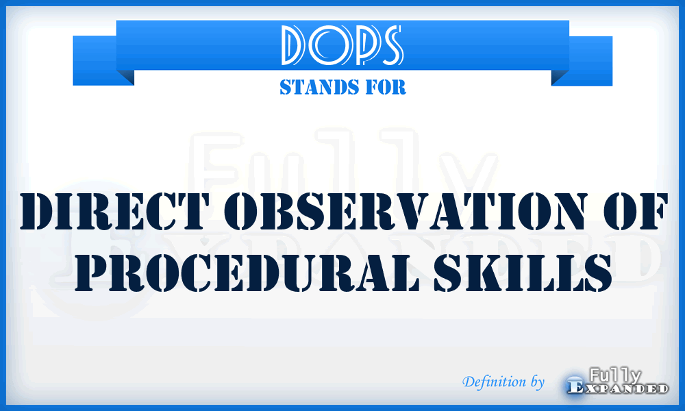 DOPS - direct observation of procedural skills