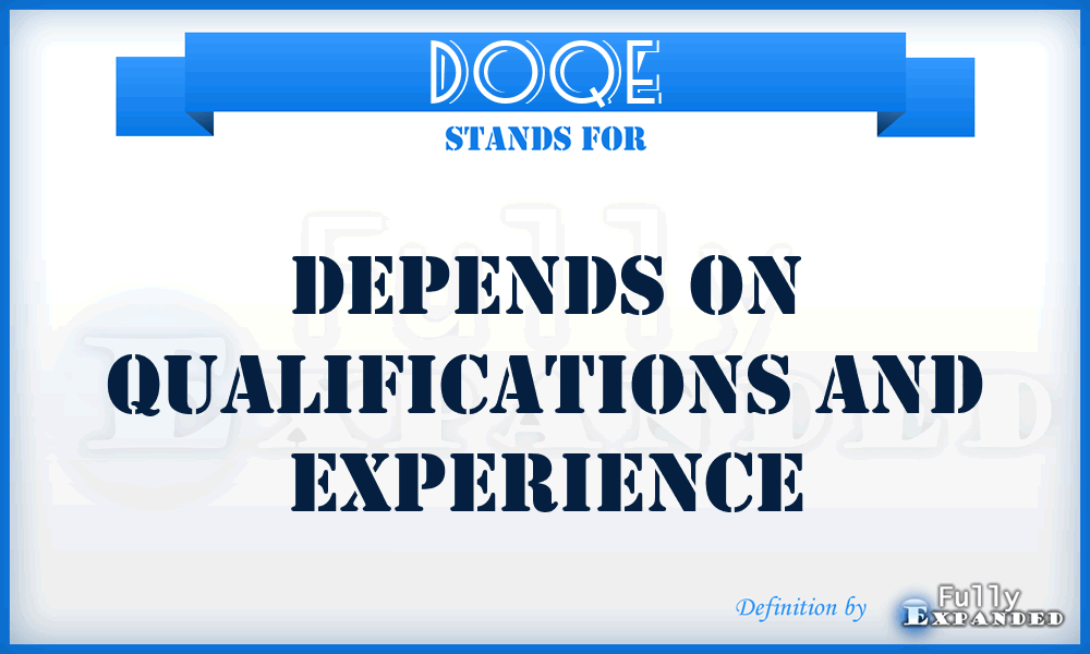 DOQE - Depends on Qualifications and Experience
