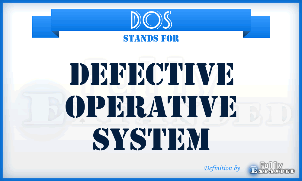 DOS - Defective Operative System
