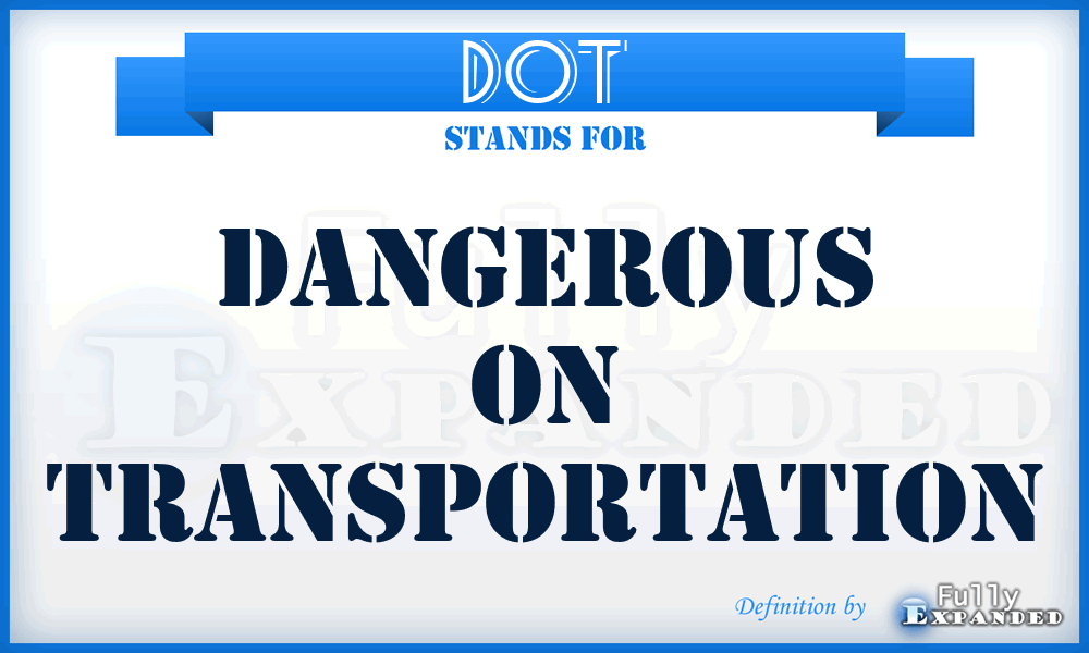 DOT - Dangerous On Transportation