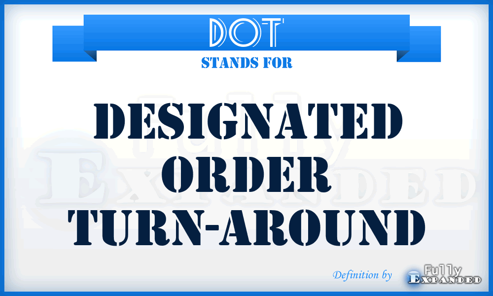 DOT - Designated Order Turn-around