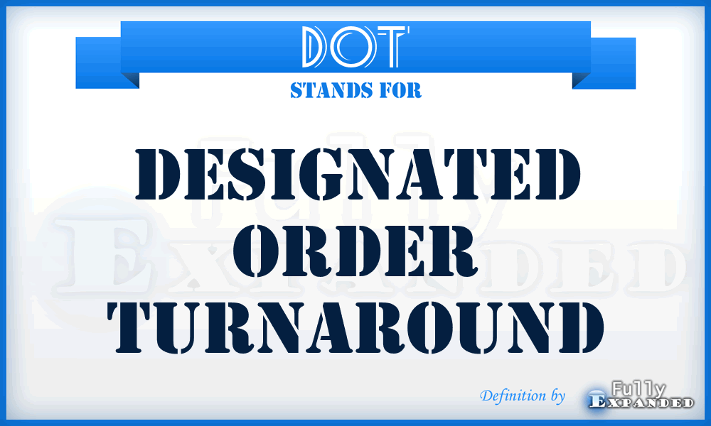 DOT - Designated Order Turnaround