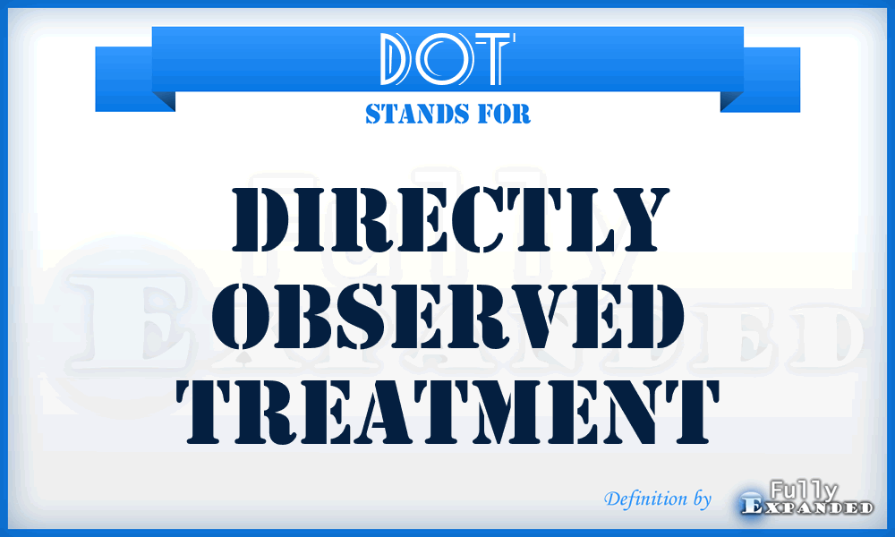 DOT - Directly Observed Treatment